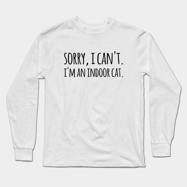 Sorry, I can't. I'm an Indoor Cat Long Sleeve T-Shirt by sunima